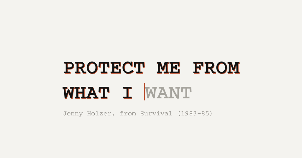 Typographic artwork reading “PROTECT ME FROM WHAT I WANT,” followed by the attribution “Jenny Holzer, from Survival (1983–85).”